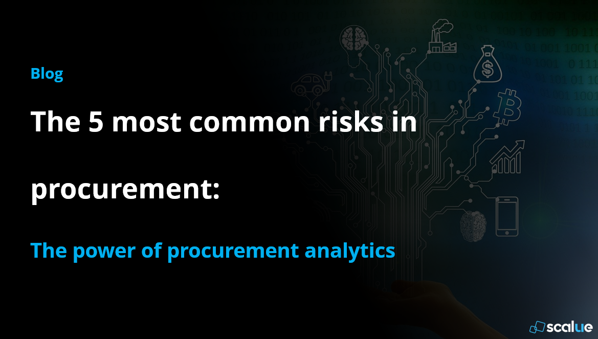Risks in Procurment and how to avoid them with Procurement Analytics like SCALUE