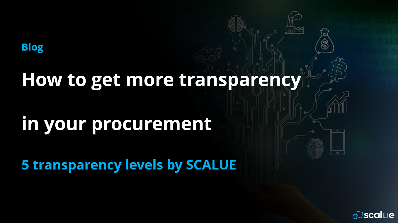 SCALUE gives you 5 transparency levels, that will turn your procurment in more transparent